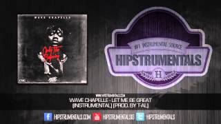 Wave Chapelle - Let Me Be Great [Instrumental] (Prod. By T-AL) + DOWNLOAD LINK