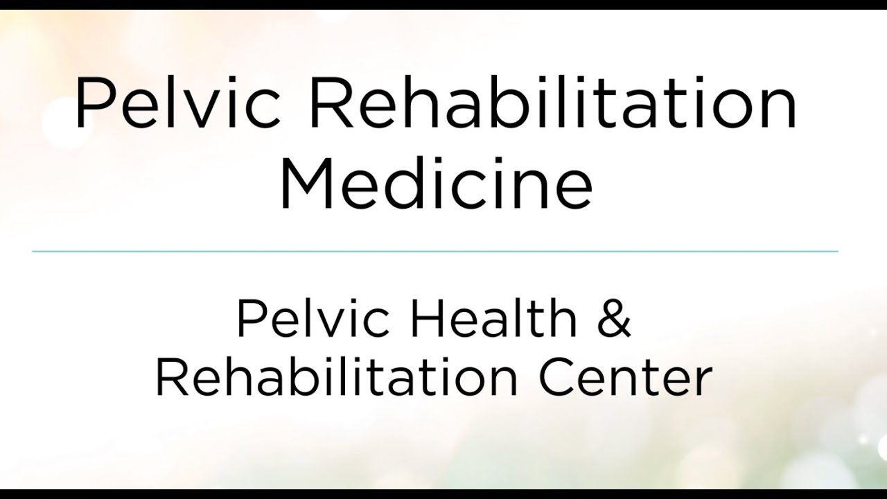 Pelvic Health and Rehabilitation Center |  Pelvic Rehabilitation Medicine