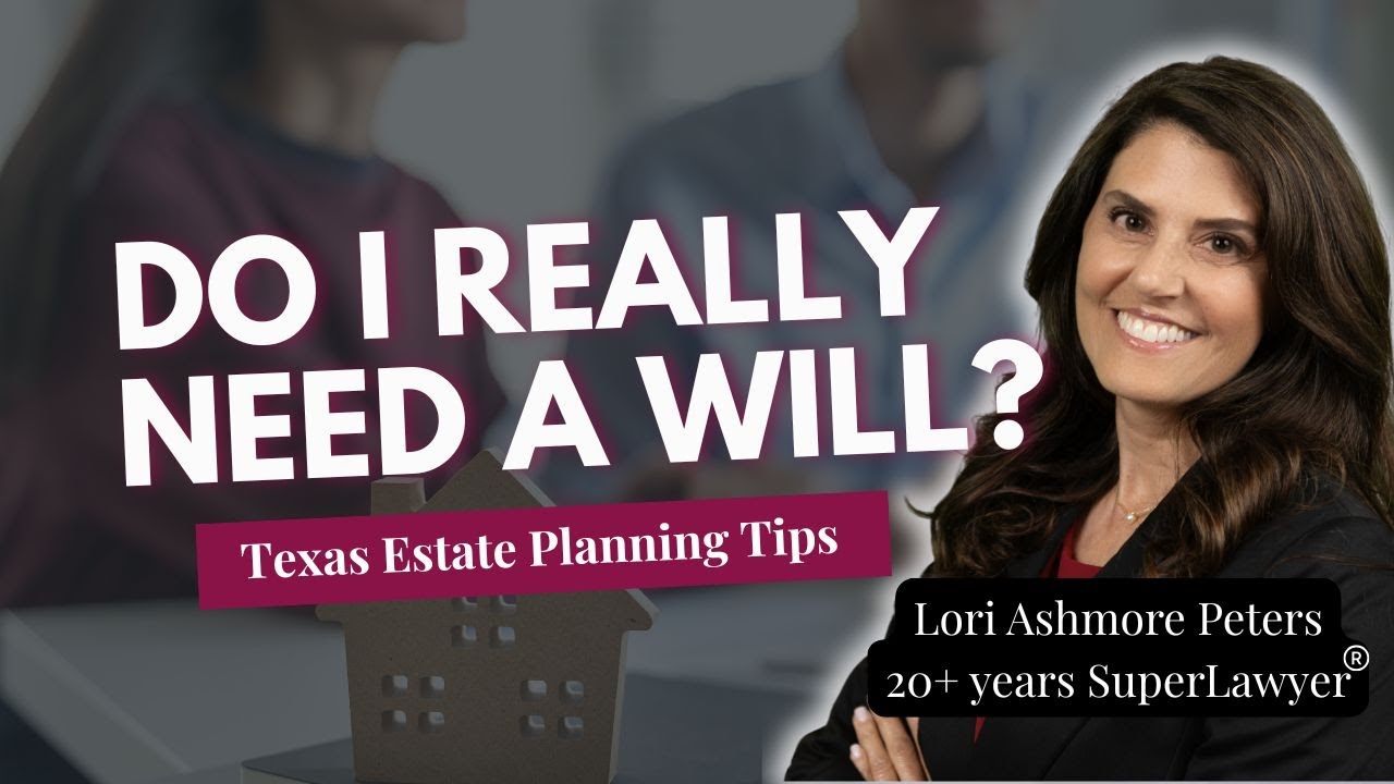 Do I Really Need a Will in Texas? | What Happens If You Don’t Have One | Dallas Estate Planning