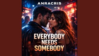 Everybody Needs Somebody