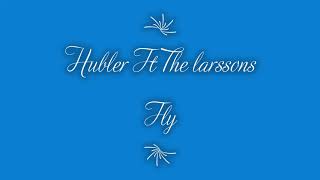 Hubler Ft The larsson Fly