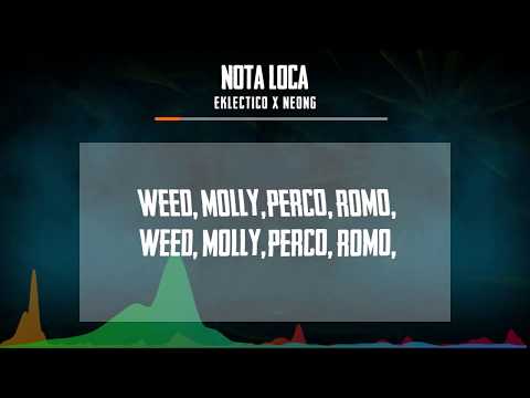 Eklectico x NeonG - Nota Loca (Weed, Molly, Perco, Romo) (Video Lyrics)