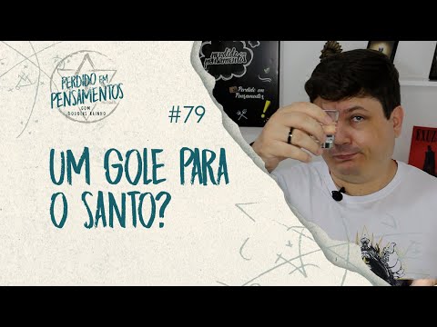 Pensamentos 79 - Um Gole Para o Santo?