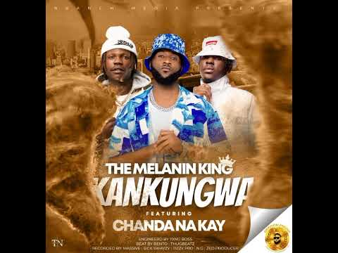 kankunga_The Melanin King (Chabby Bowy) ft Chanda na kay