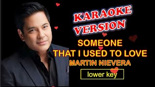 SOMEONE THAT I USED TO LOVE by Martin Nievera - Karaoke Version, Lower Key