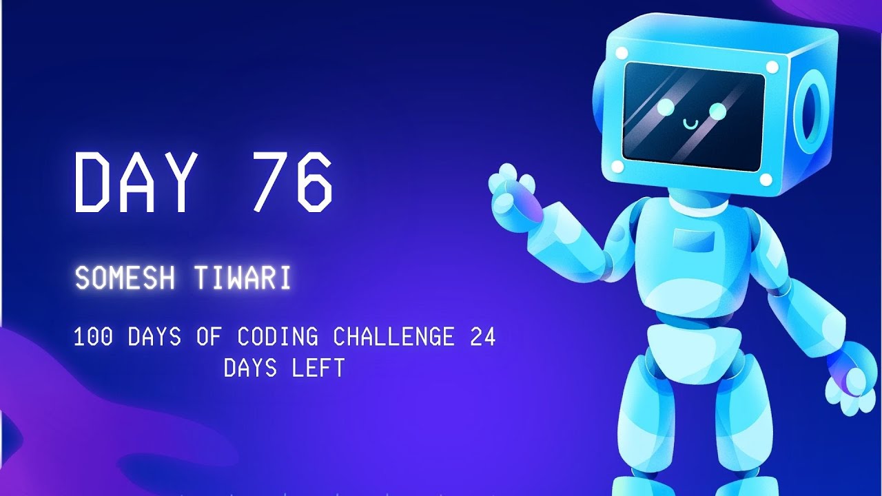 Day 76/100: 100 Days of Coding Challenge