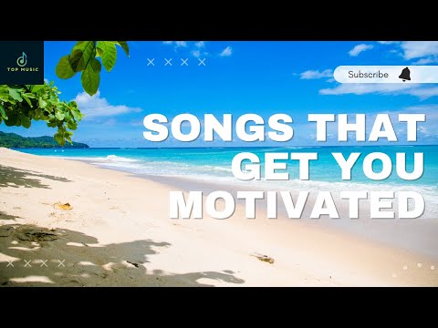 Songs that get you motivated