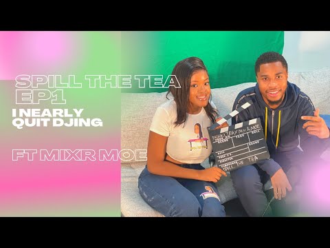 SPILL THE TEA S1:E1| 'I nearly quit djing' Part 2 ft. Mixr Moe