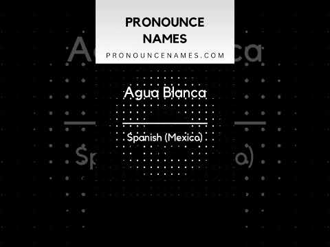 How to pronounce Agua Blanca