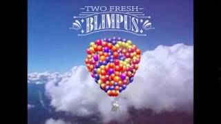 Two Fresh - Blimpus