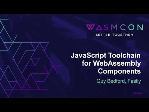 JavaScript Toolchain for WebAssembly Components - Guy Bedford, Fastly