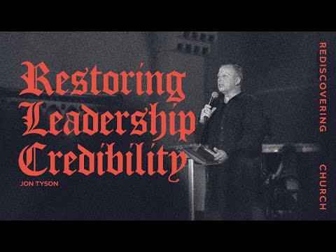 Rediscovering Church: Restoring Leadership Credibility - Jon Tyson