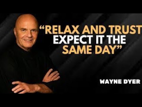 RELAX AND TRUST. EXPECT IT THE SAME DAY" - Dr Wayne Dyer Best Meditational Speech