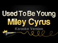 Miley Cyrus - Used To Be Young (Karaoke Version)