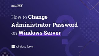 How to Change Administrator Password on Windows Server? | MilesWeb