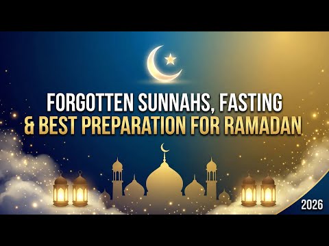 Month of Shaban 2026: Forgotten Sunnahs, Fasting & Best Preparation for Ramadan