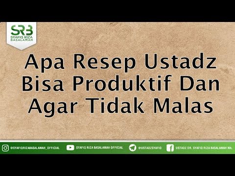 Apa Resep Ustadz Bisa Produktif Dan Agar Tidak Malas ? - Ustadz Dr Syafiq Riza Basalamah MA