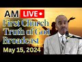 LIVE AM - MAY 15,  2024 - FIRST CHURCH TRUTH OF GOD BROADCAST - PASTOR GINO JENNINGS