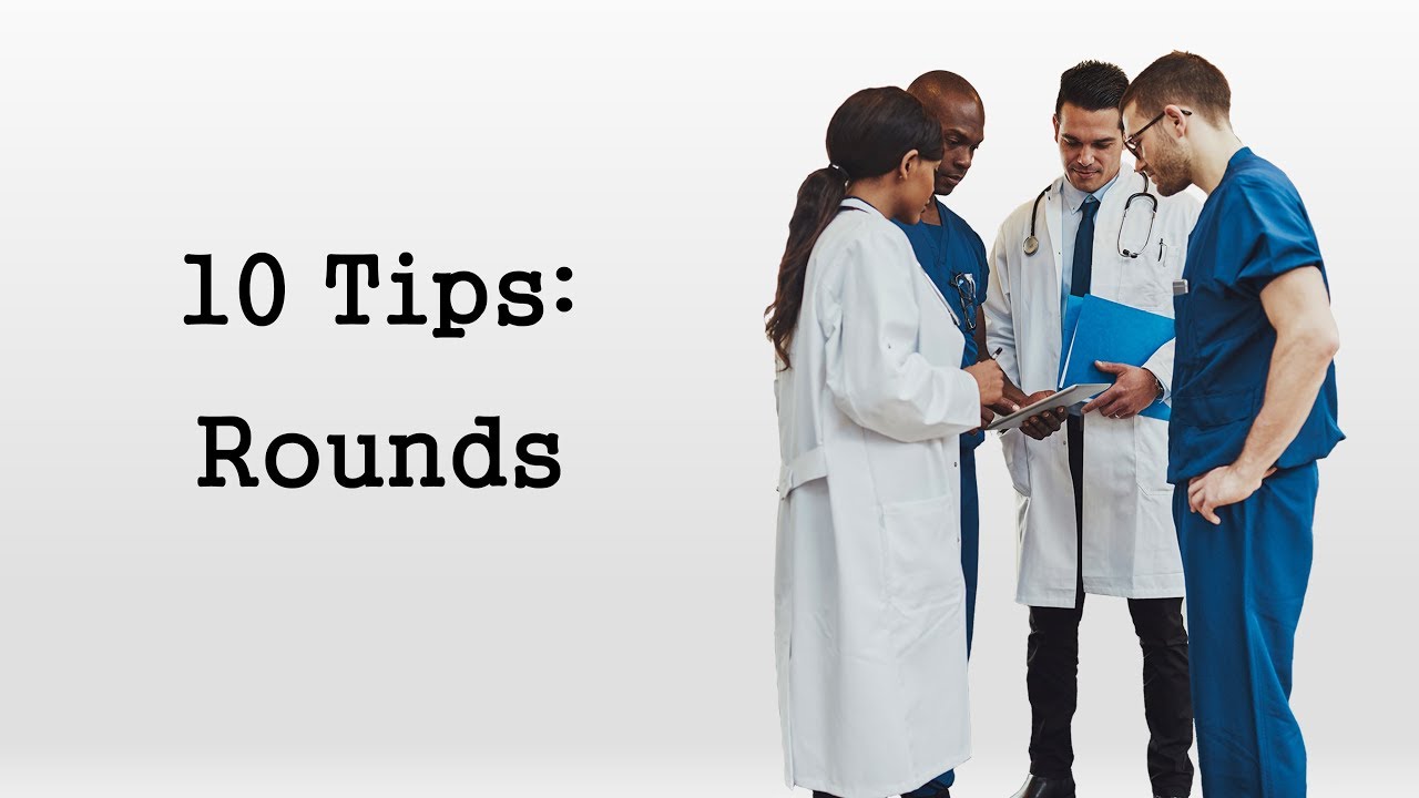 10 Tips On How To Be An Effective Intern: Rounds