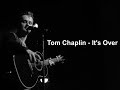 Tom Chaplin - It's Over (Demo) -Lyrics 