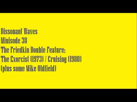 DW Minisode 38 The Friedkin Double Feature: The Exorcist / Cruising (plus some Mike Oldfield)