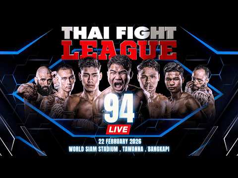 🔴 LIVE THAI FIGHT LEAGUE #94 | 22 February 2026