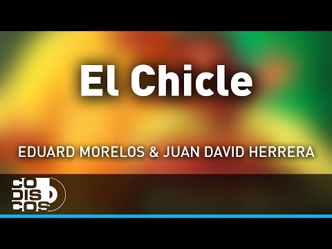 El Chicle, Eduard Morelos Y Juan David Herrera - Audio