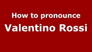 How to pronounce Valentino Rossi
