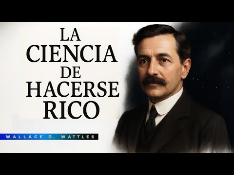 La Ciencia de Hacerse Rico - Wallace Wattles (Audiolibro Completo en Español)