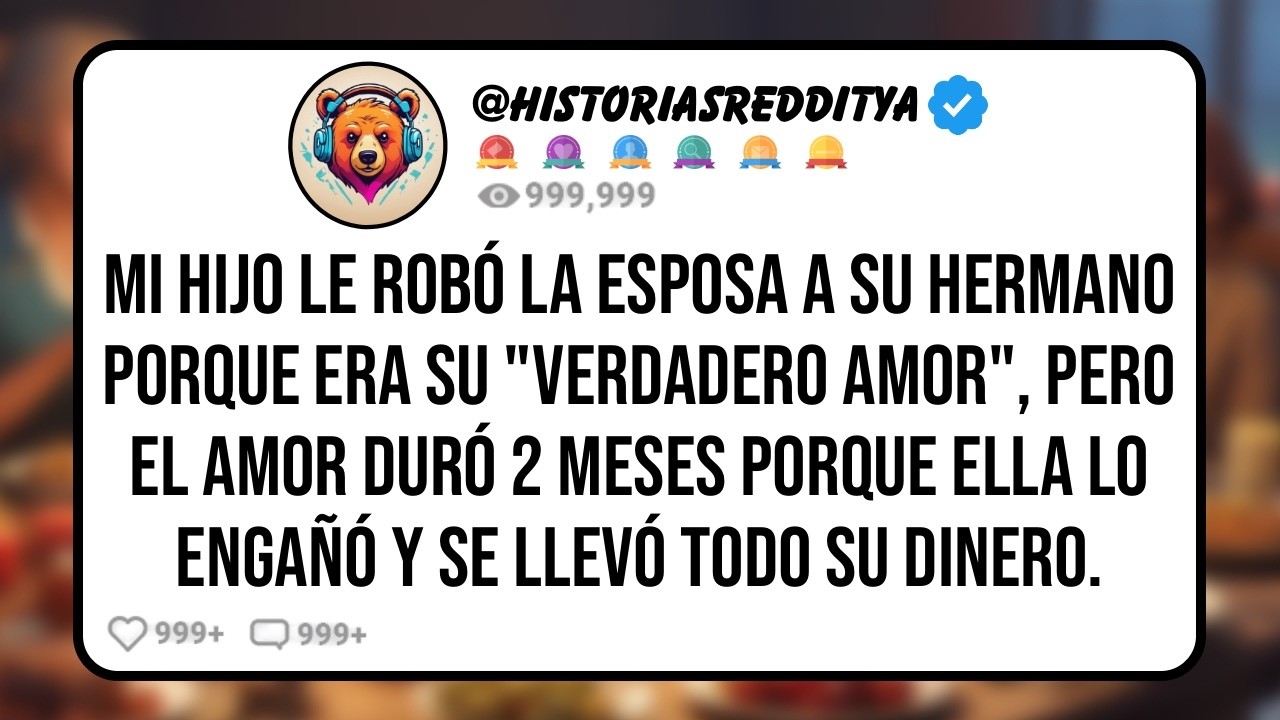 Mi HIJO le Robó la ESPOSA a su HERMANO Porque era su "Verdadero Amor", Pero el Amor Duró 2 Meses..