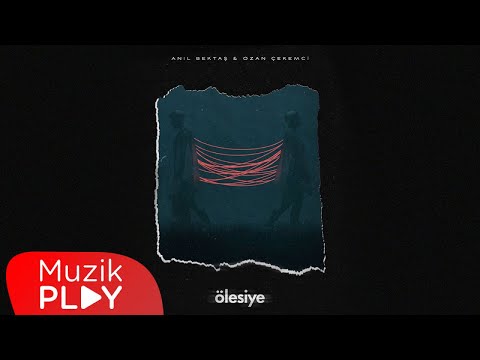 Anıl Bektaş & Ozan Çekemci - Ölesiye (Official Lyric Video)