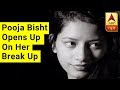 Pooja Bisht Opens Up On Her Break Up With Ssharad Malhotra ABP News
