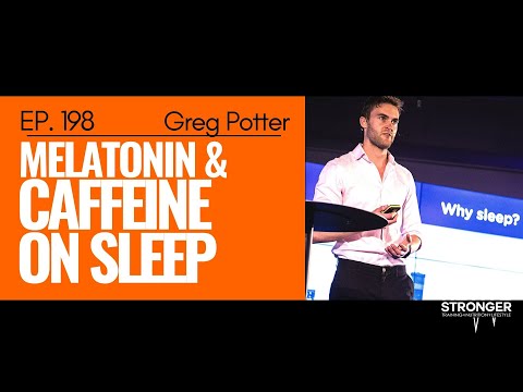 198: Greg Potter - Melatonin & Caffeine on Sleep