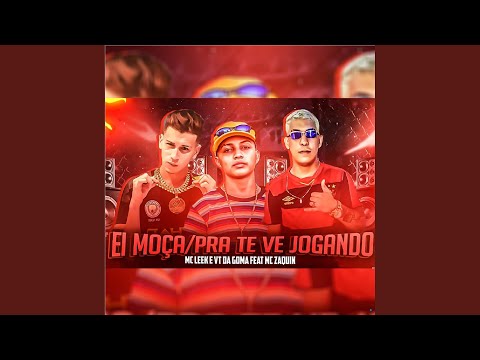 Ei Moça / Pra Te Ver Jogando (feat. MC Zaquin)