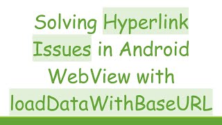 Download the video "Solving Hyperlink Issues in Android WebView with loadDataWithBaseURL"