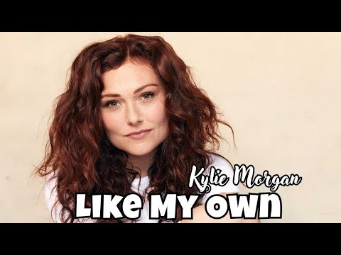 Like My Own - Kylie Morgan
