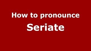 How to pronounce Seriate