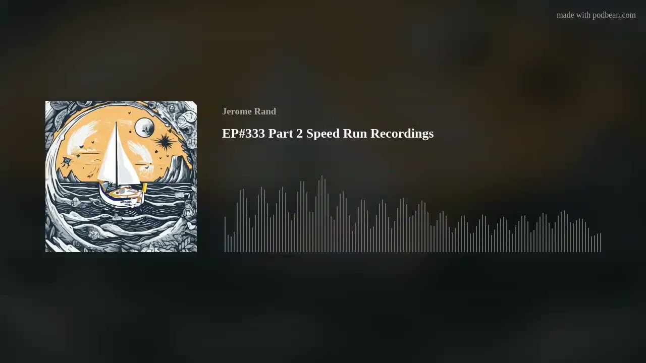EP#333 Part 2 Speed Run Recordings