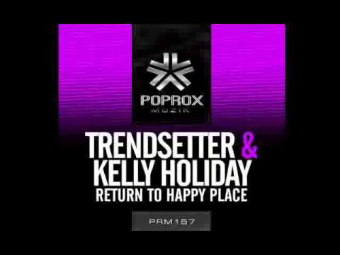 Trendsetter & Kelly Holiday - Return To Happy Place (Original Mix)