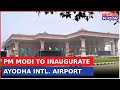 PM Modi To Inaugurate Maharishi Valmiki International Airport In Ayodhya