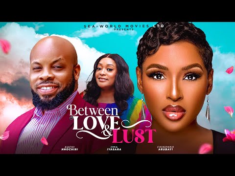 BETWEEN LOVE AND LUST(THE MOVIE)CHINONSO ARUBAYI NNOCHIRI KACHI -2024 LATEST NIGERIA NOLLYWOOD MOVIE