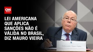 Mauro Vieira diz que lei de sanção dos EUA não vale no Brasil | CNN 360º