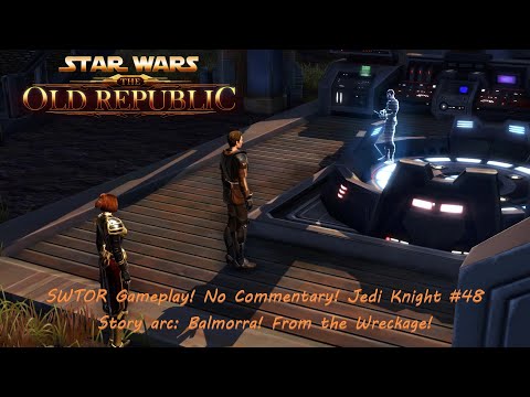 SWTOR Gameplay! No Commentary! Jedi Knight #48 Story arc: Balmorra! From the Wreckage!