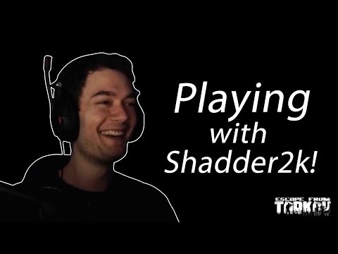 Dafran Plays Tarkov With Shadder2k!