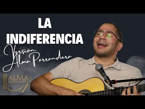 LA INDIFERENCIA - LUCHO ALONSO (VERSIÓN ALMA PARRANDERA)