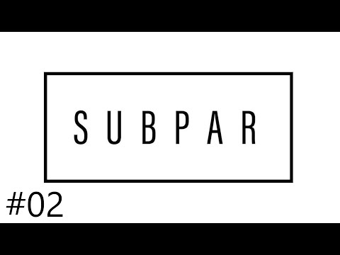 The Subpar Podcast (EP #02)