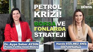 Dr. Ayşe Seher AYDIN / Petrol krizi! Borsa ve Fonlarda Strateji / Ekon
