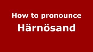 How to pronounce Härnösand