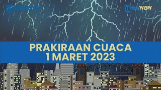 Prakiraan Cuaca Selasa 1 Maret 2023, 30 Wilayah Berpotensi Hujan Lebat dan Angin Kencang