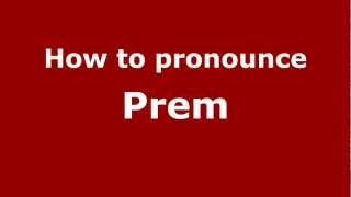 How to pronounce Prem